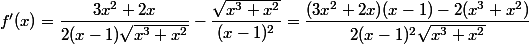 f'(x)=\dfrac{3x^2+2x}{2(x-1)\sqrt{x^3+x^2}} - \dfrac{\sqrt{x^3+x^2}}{(x-1)^2}=\dfrac{(3x^2+2x)(x-1)-2(x^3+x^2)}{2(x-1)^2\sqrt{x^3+x^2}}